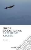 La sublime ascesa libro di Kazantzakis Nikos