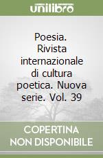 Poesia. Rivista internazionale di cultura poetica. Nuova serie. Vol. 39 libro