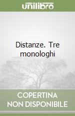 Distanze. Tre monologhi libro