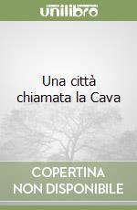 Una città chiamata la Cava