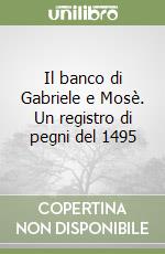 Il banco di Gabriele e Mosè. Un registro di pegni del 1495