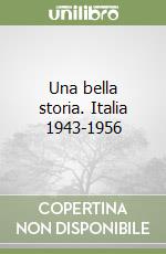 Una bella storia. Italia 1943-1956 libro