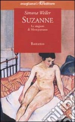 Suzanne. Le stagioni di Montparnasse libro