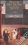 Figli di due mondi. Fante, Di Donato & C. Narratori italoamericani degli anni '30 e '40 libro di Durante F. (cur.)