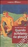 Quando scriviamo da giovani libro