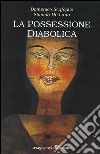 La possessione diabolica libro di Scafoglio Domenico De Luna Simona