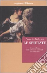 Le spietate. Eros e violenza nella letteratura femminile del Novecento libro