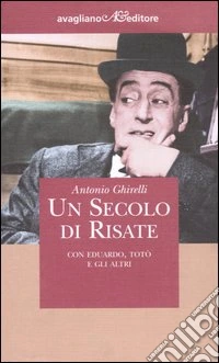 Un secolo di risate. Con Eduardo, Totò e gli altri