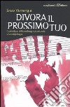 Divora il prossimo tuo. Il cannibale di Rotenburg e altre storie di antropofagia libro