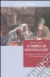 L'ombra di Sheherazade. Suggestioni dalle «Mille e una notte» nel Novecento libro