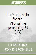 La Mano sulla fronte. Aforismi e pensieri (13) (13) libro