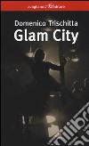 Glam city libro di Trischitta Domenico