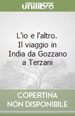 L'io e l'altro. Il viaggio in India da Gozzano a Terzani