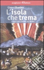 L'isola che trema. Viaggio dalla Sicilia alla Sicilia libro