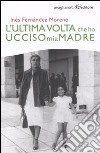 L'ultima volta che ho ucciso mia madre libro