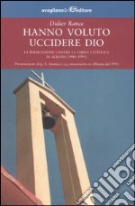 Hanno voluto uccidere Dio. La persecuzione contro la chiesa cattolica in Albania (1944-1991)