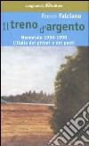 Il treno d'argento. Memoriale 1950-1990. L'Italia dei pittori e dei poeti libro