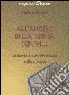 All'angelo della Chiesa scrivi. Autorità e autorevolezza nella Chiesa libro