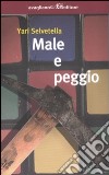 Male e peggio libro di Selvetella Yari