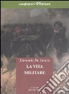 La vita militare libro di De Amicis Edmondo Reim R. (cur.)