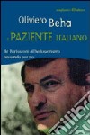 Il paziente italiano. Da Berlusconi al berlusconismo passando per noi libro di Beha Oliviero