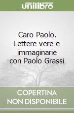 Caro Paolo. Lettere vere e immaginarie con Paolo Grassi libro