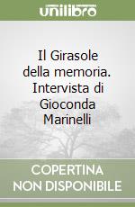 Il Girasole della memoria. Intervista di Gioconda Marinelli libro