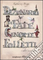 Dizionario di fate, gnomi, folletti e altri esseri fatati libro