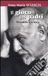 Il gioco dei padri. Pirandello e Sciascia libro