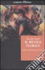 Il secolo plurale. Profilo di storia letteraria novecentesca libro