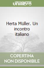 Herta Müller. Un incontro italiano libro