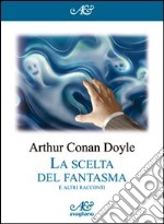 La scelta del fantasma e altri racconti libro