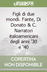 Figli di due mondi. Fante, Di Donato & C. Narratori italoamericani degli anni '30 e '40 libro