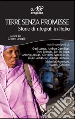 Terre senza promesse. Storie di rifugiati in Italia libro