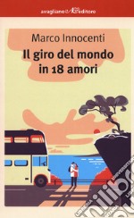 Il giro del mondo in 18 amori libro