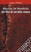 Un filo di corallo rosso libro di De Benedictis Maurizio