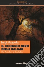 Il decennio nero degli italiani. Dal Porcellum al Rosatellum libro