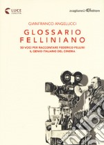 Glossario felliniano. 50 voci per raccontare Federico Fellini, il genio italiano del cinema libro