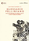 Glossario felliniano. 50 voci per raccontare Federico Fellini, il genio italiano del cinema libro