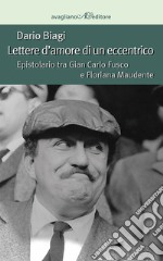 Lettere d'amore di un eccentrico. Epistolario tra Gian Carlo Fusco e Floriana Maudente