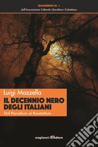 Il decennio nero degli italiani. Dal Porcellum al Rosatellum libro