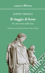 Il viaggio di Irene. Per una storia della pace libro