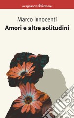 Amori e altre solitudini libro