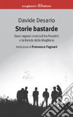 Storie bastarde. Quei ragazzi cresciuti tra Pasolini e la Banda della Magliana libro