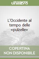 L'Occidente al tempo delle «pulzelle» libro