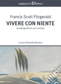 Vivere con niente. Autobiografia di uno scrittore libro