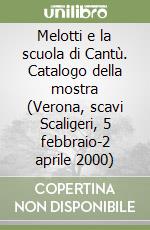 Melotti e la scuola di Cantù. Catalogo della mostra (Verona, scavi Scaligeri, 5 febbraio-2 aprile 2000) libro