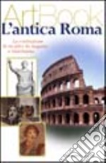 Roma antica. La costruzione di un mito. Ediz. illustrata