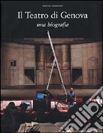 Il Teatro di Genova. Una biografia libro