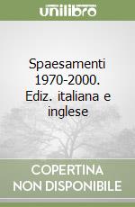 Spaesamenti 1970-2000. Ediz. italiana e inglese libro